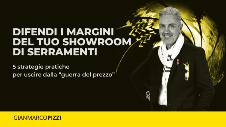 Gianmarco Pizzi spiega come aumentare i margini nella vendita di serramenti uscendo dalla guerra del prezzo.
